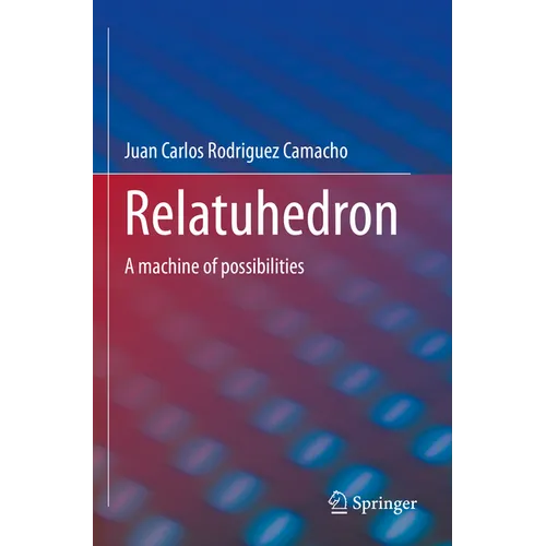 Relatuhedron: A Machine of Possibilities - Paperback