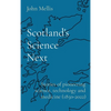 Scotland's Science Next: Stories of pioneering science, technology and medicine (1850-2022) - Hardcover