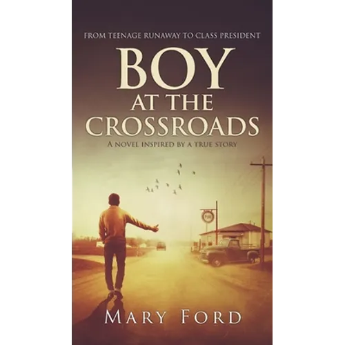 Boy at the Crossroads: From Teenage Runaway to Class President - Hardcover