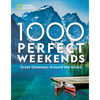 1,000 Perfect Weekends: Great Getaways Around the Globe - Hardcover