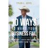 10 Ways to Make Your Business Fail: You Can't Avoid Mistakes, So Learn From Them - Paperback