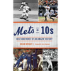 Mets in 10s: Best and Worst of an Amazin' History - Hardcover