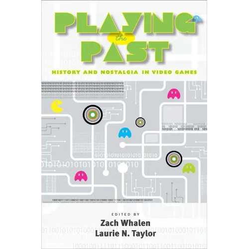 Playing the Past: History and Nostalgia in Video Games - Paperback