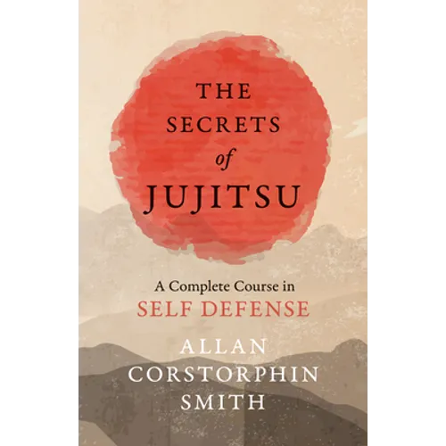 The Secrets of Jujitsu - A Complete Course in Self Defense - Paperback