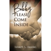 Bobby: Please Come Inside - Hardcover