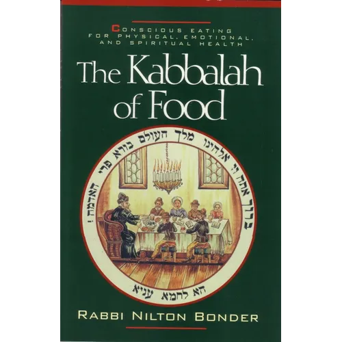 The Kabbalah of Food: Conscious Eating for Physical, Emotional, and Spiritual Health - Paperback