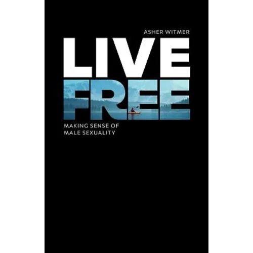 Live Free: making sense of male sexuality - Paperback