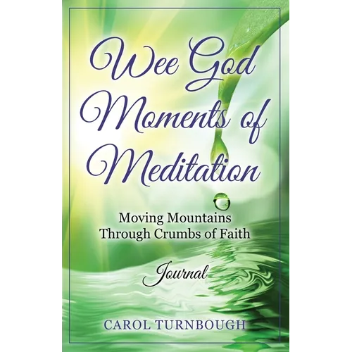 Wee God Moments of Meditation Moving Mountains through Crumbs of Faith Journal - Paperback