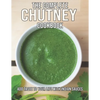 The Complete Chutney Cookbook: Add Taste To Your Life With Indian Sauces - Paperback