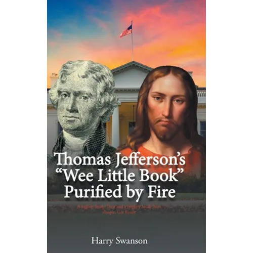 Thomas Jefferson's "We Little Book" Purified by Fire - Hardcover
