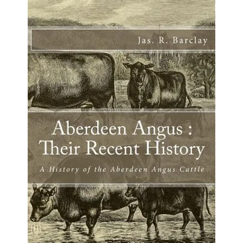 Aberdeen Angus: Their Recent History: A History of the Aberdeen Angus Cattle - Paperback