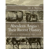Aberdeen Angus: Their Recent History: A History of the Aberdeen Angus Cattle - Paperback