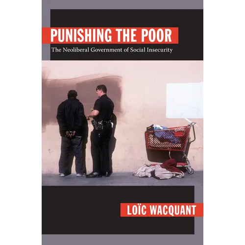 Punishing the Poor: The Neoliberal Government of Social Insecurity - Paperback