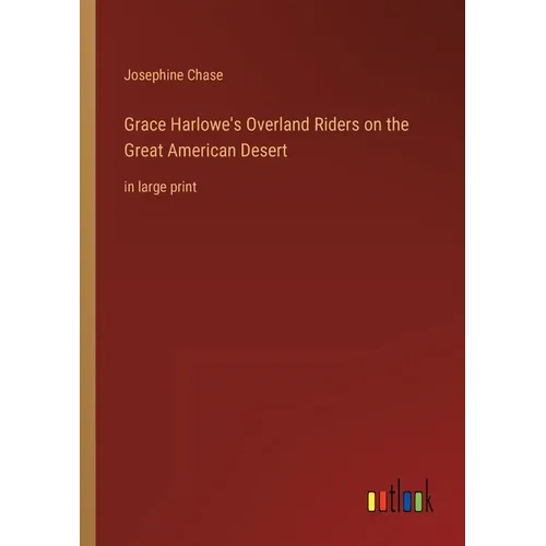 Grace Harlowe's Overland Riders on the Great American Desert: in large print - Paperback