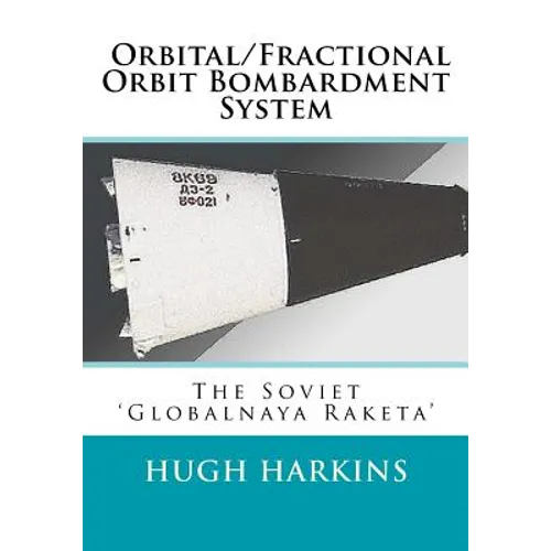 Orbital/Fractional Orbit Bombardment System: The Soviet Globalnaya Raketa - Paperback