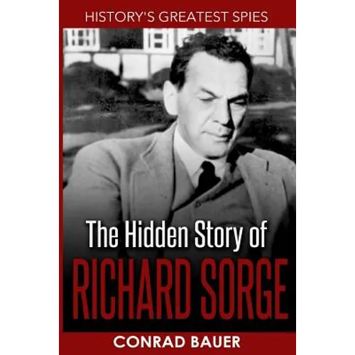 History's Greatest Spies: The Hidden Story of Richard Sorge - Paperback