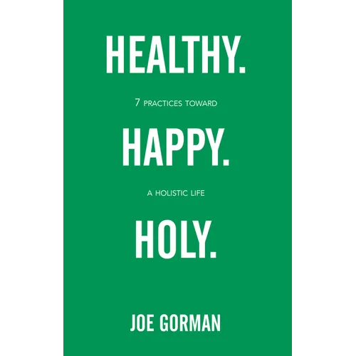 Healthy. Happy. Holy.: 7 Practices Toward a Holistic Life - Paperback
