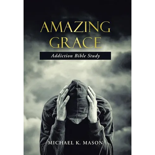 Amazing Grace Addiction Bible Study - Hardcover
