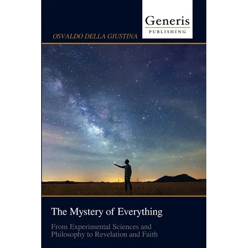 The Mystery of Everything: From Experimental Sciences and Philosophy to Revelation and Faith - Paperback