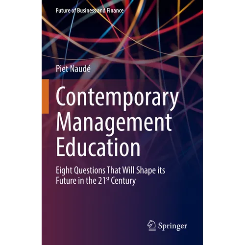Contemporary Management Education: Eight Questions That Will Shape Its Future in the 21st Century - Paperback