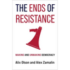 The Ends of Resistance: Making and Unmaking Democracy - Hardcover