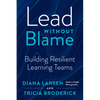 Lead Without Blame: Building Resilient Learning Teams - Paperback