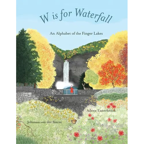 W is for Waterfall: An Alphabet of the Finger Lakes Region of New York State - Paperback