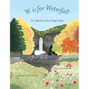 W is for Waterfall: An Alphabet of the Finger Lakes Region of New York State - Paperback