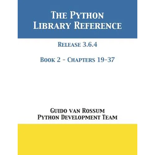 The Python Library Reference: Release 3.6.4 - Book 2 of 2 - Paperback