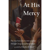 At His Mercy: The True Story of a Victim's Journey Through Clergy Sexual Misconduct - Paperback