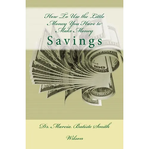 How To Use the Little Money You Have to Make Money: Savings - Paperback
