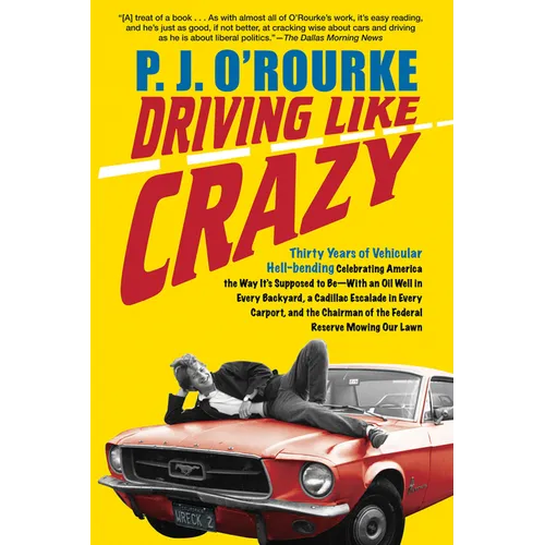 Driving Like Crazy: Thirty Years of Vehicular Hell-Bending, Celebrating America the Way It's Supposed to Be -- With an Oi - Paperback
