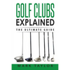 Golf: Golf Clubs Explained - Paperback