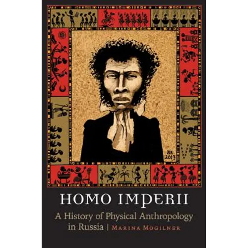 Homo Imperii: A History of Physical Anthropology in Russia - Hardcover