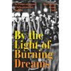 By the Light of Burning Dreams: The Triumphs and Tragedies of the Second American Revolution - Paperback