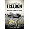 Plantations, Slavery & Freedom on Maryland's Eastern Shore - Paperback