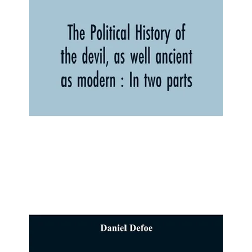 The political history of the devil, as well ancient as modern: In two parts - Paperback