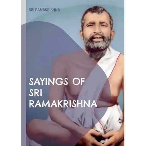 Sayings of Sri Ramakrishna: an exhaustive collection - Paperback