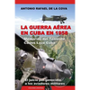 La Guerra Aérea En Cuba En 1958.: Memorias del Teniente Carlos Lazo Cuba. El Juicio Por Genocidio a Los Aviadores Militares. - Paperback