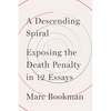 A Descending Spiral: Exposing the Death Penalty in 12 Essays - Hardcover