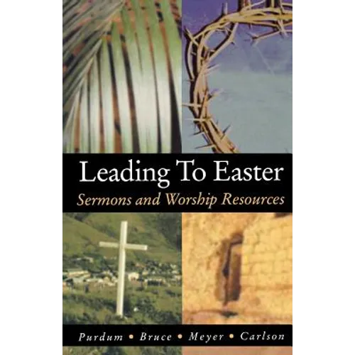 Leading to Easter: Sermons and Worship Resources - Paperback