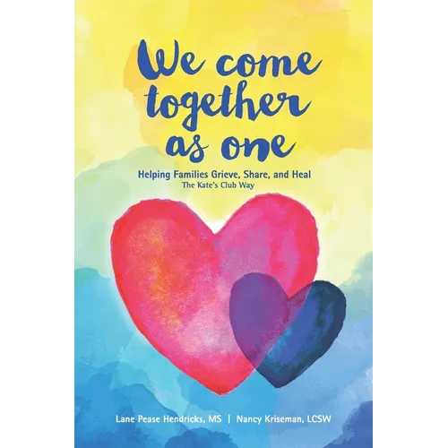 We Come Together As One: Helping Families Grieve, Share, and Heal The Kate's Club Way - Paperback