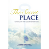 The Secret Place: Living in the Glory Everyday - Paperback