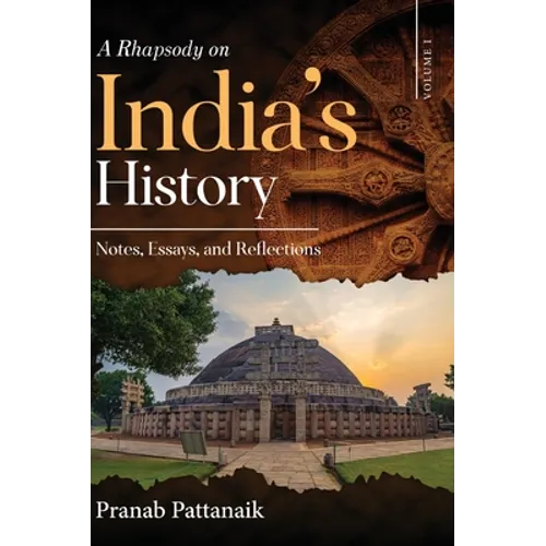 A Rhapsody on India's History - Notes, Essays, and Reflections - Volume I - Hardcover