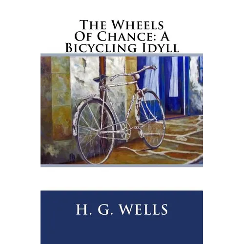 The Wheels Of Chance: A Bicycling Idyll - Paperback