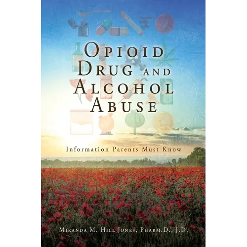 Opioid Drug and Alcohol Abuse: Information Parents Must Know - Paperback