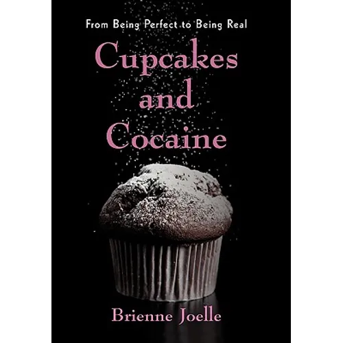 Cupcakes and Cocaine: From Being Perfect to Being Real - Paperback