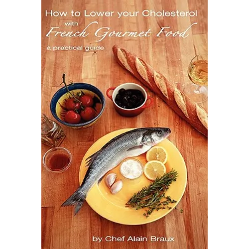 How to Lower Your Cholesterol With French Gourmet Food: A practical guide - Paperback