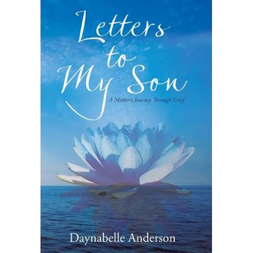 Letters to My Son: A Mother's Journey Through Grief - Hardcover
