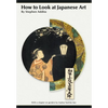 How to Look At Japanese Art - Paperback